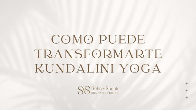 ¿Como puede transformarte kundalini yoga?