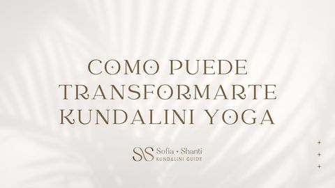 ¿Como puede transformarte kundalini yoga?