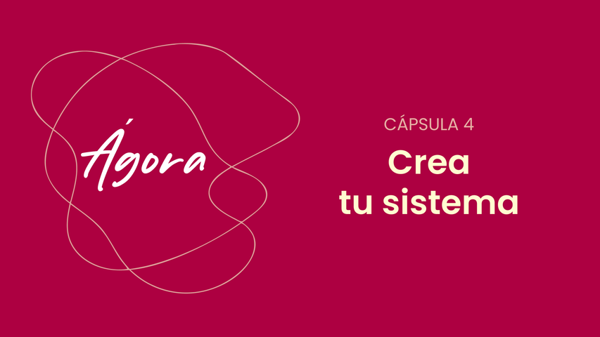 Cápsula 4 — Crea tu Sistema