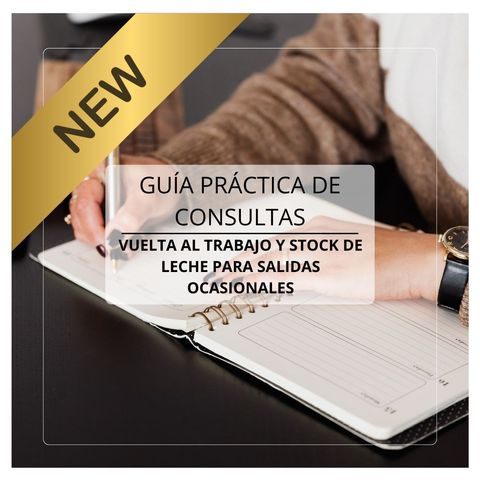 Guía Práctica de Consultas de Lactancia: vuelta al trabajo y stock de leche para salidas ocasionales