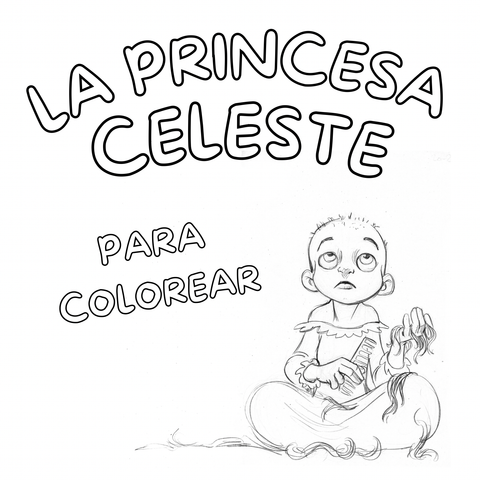 Dibujos para COLOREAR de “La princesa Celeste” ($10.000)