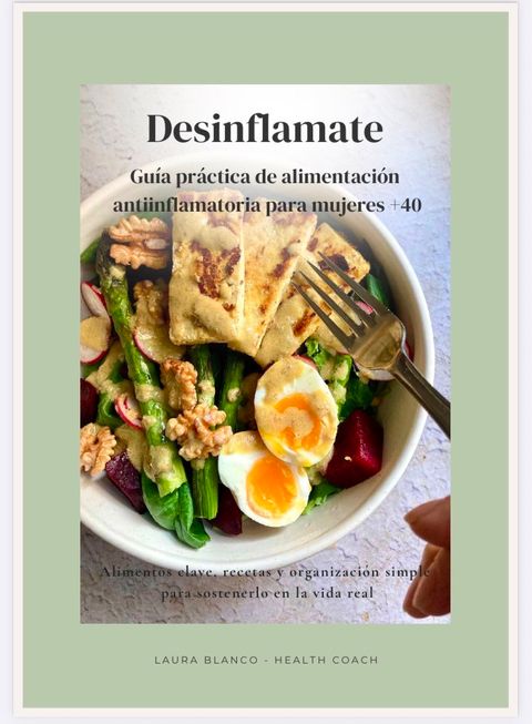 Desinflamate: Guía práctica de alimentación antiinflamatoria para mujeres +40