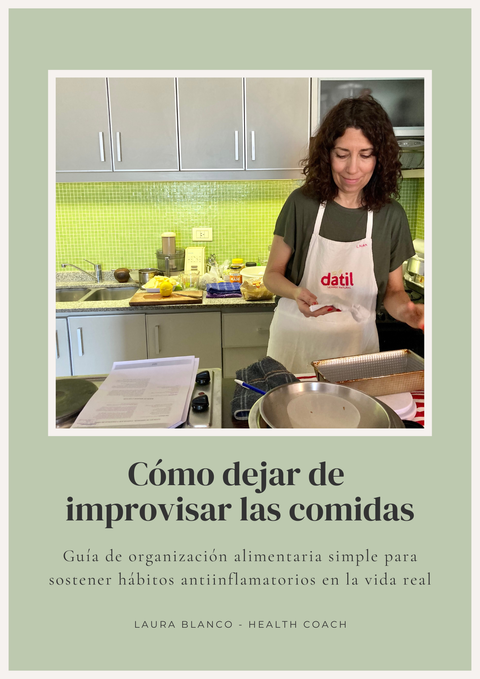 Cómo dejar de improvisar las comidas - Guía de organización alimentaria simple para sostener hábitos antiinflamatorios en la vida real