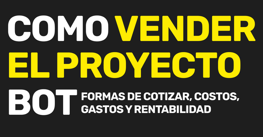 Cómo vender un proyecto bot: formas de cotizar, costos, gastos y rentabilidad