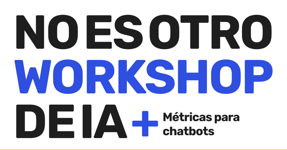 No es otro workshop de IA + Métricas para chatbots