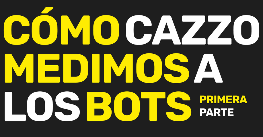 Cómo cazzo medimos a los bots - Primera Parte