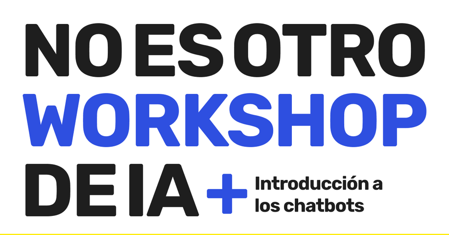No es otro workshop de IA + Introducción a chatbots
