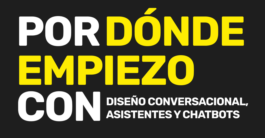 Por dónde empiezo con diseño conversacional, asistentes y chatbots