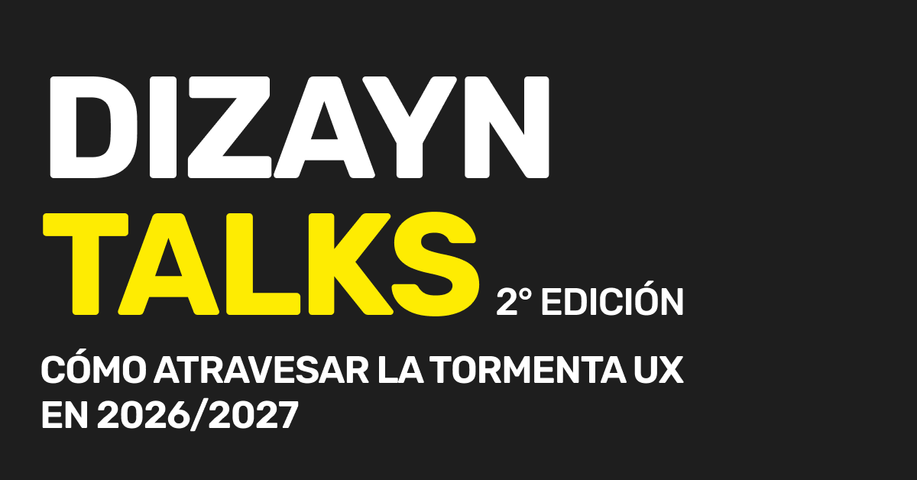Dizayn Talks - Cómo atravesar la tormenta de UX en 2026/2027