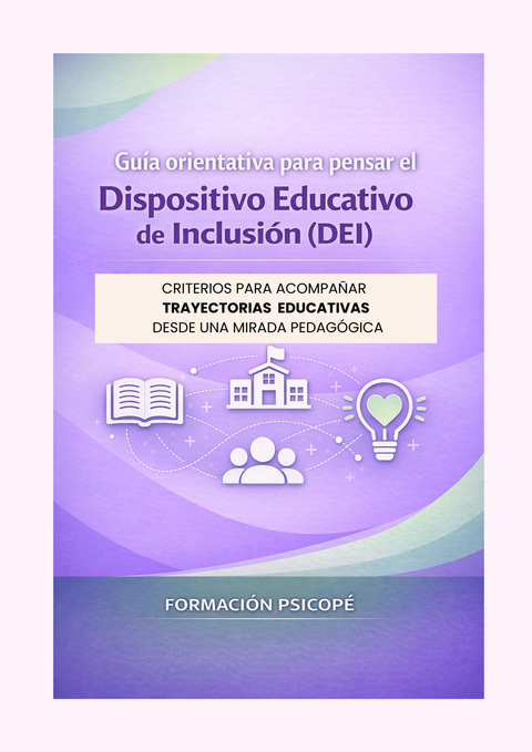  Dispositivo Educativo de Inclusión (DEI). Guía práctica para acompañar trayectorias educativas desde una mirada pedagógica