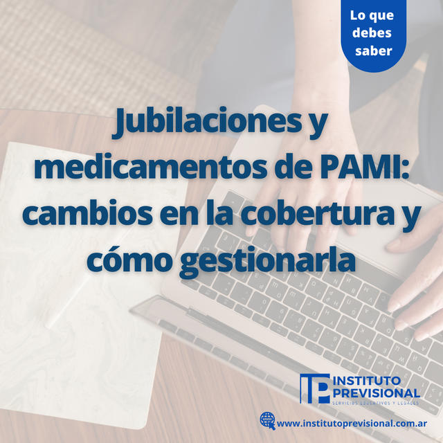 Jubilaciones y medicamentos de PAMI: cambios en la cobertura y cómo gestionarla