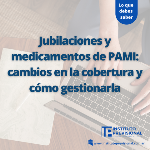 Jubilaciones y medicamentos de PAMI: cambios en la cobertura y cómo gestionarla