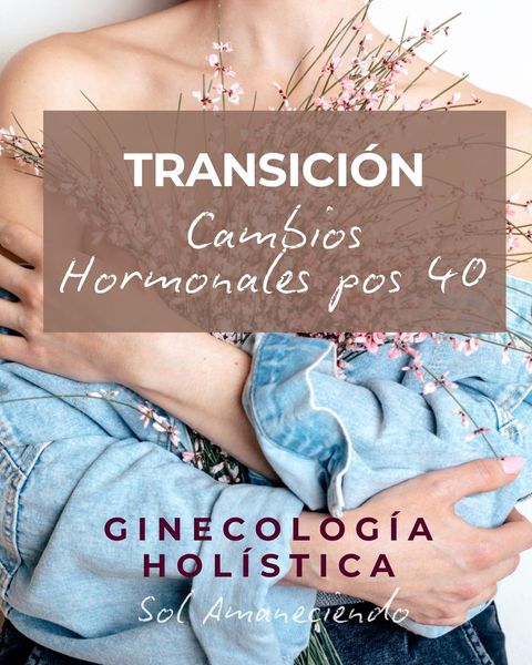 TRANSICIÓN: Cambios hormonales pos 40