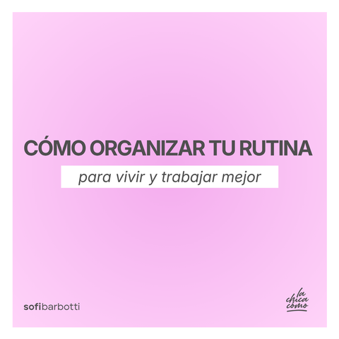 Cómo organizar tu rutina para vivir y trabajar mejor