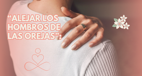 “Alejar los hombros de las orejas”: un gesto simple para liberar tensión