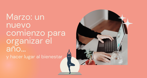Marzo: un nuevo comienzo para organizar el año… y hacer lugar al bienestar