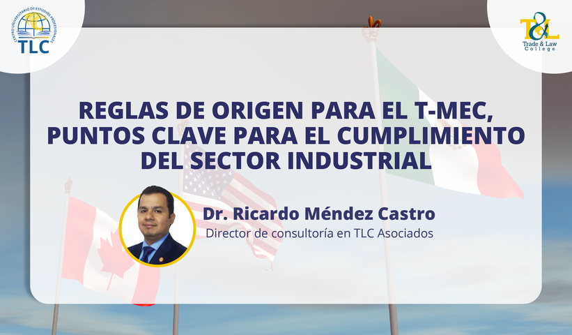 Reglas de origen para el T-MEC, puntos clave para el cumplimiento del sector industrial