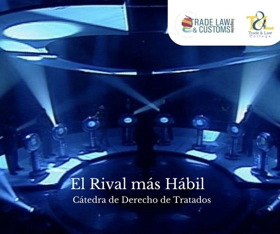 ¡El rival más hábil...! Cátedra de Derecho de los Tratados 2020 Maestría TLC College y CUEJ B.C.
