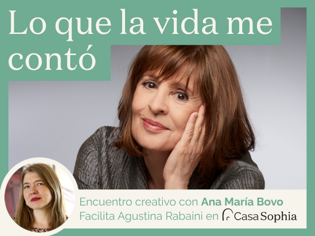 Lo que la vida me contó. Encuentro creativo con Ana María Bovo