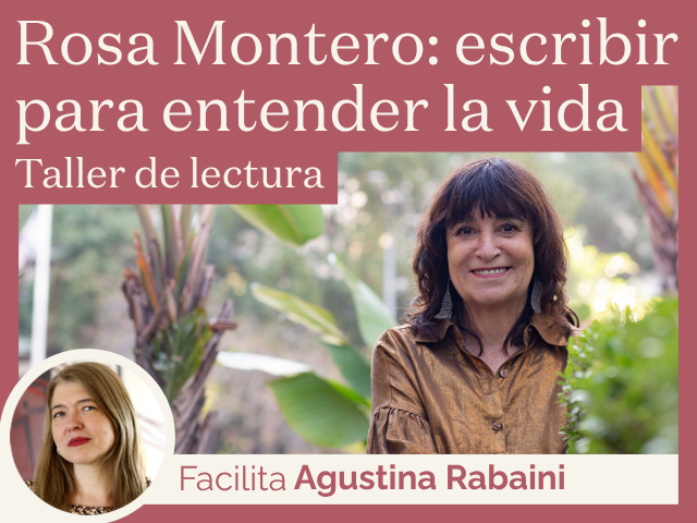 Taller de lectura. Rosa Montero: escribir para entender la vida