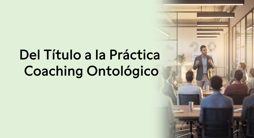 Del titulo a la práctica - Módulo Coaching Ontológico