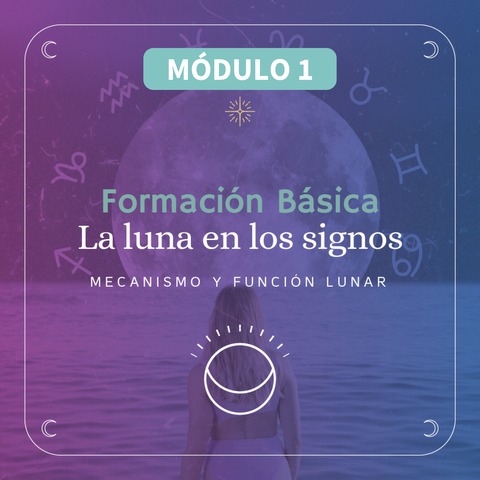 La Luna por los Signos. Mecanismo y Función Lunar. Módulo 1