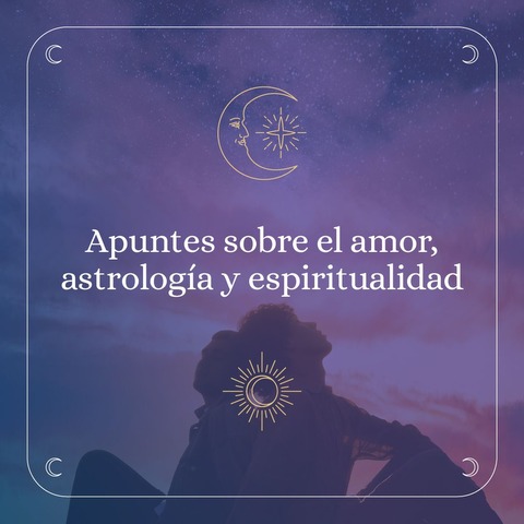 Apuntes sobre el Amor, Astrología y Espiritualidad
