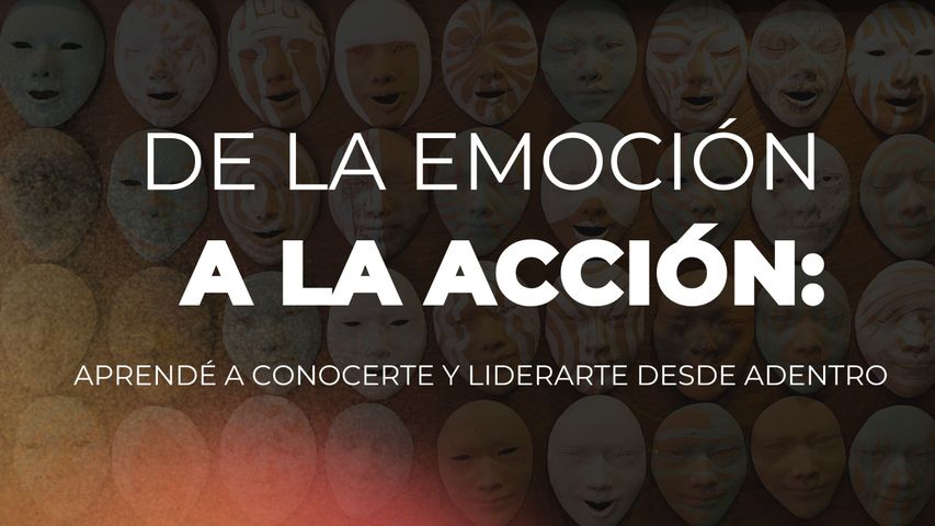 De la emoción a la acción: aprendé a conocerte y liderarte desde adentro