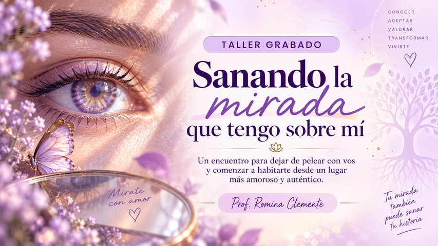 Taller Vivencial Sanando la Mirada que tengo sobre mí