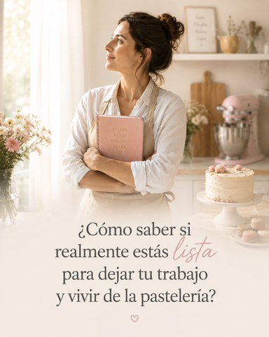¿Cómo saber si realmente estás lista para dejar tu trabajo y vivir de la pastelería?