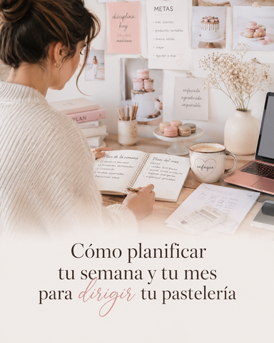 ¿Cómo planificar tu semana y tu mes para dejar de reaccionar y empezar a dirigir tu pastelería?