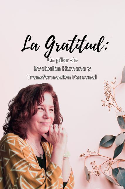 La Gratitud: Un Pilar de Evolución Humana y Transformación Personal 