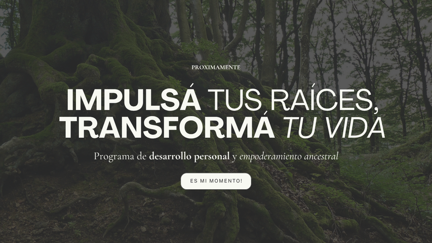IMPULSÁ TUS RAÍCES, TRANSFORMÁ TU VIDA