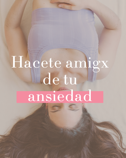 Hacete amigax de tu ansiedad