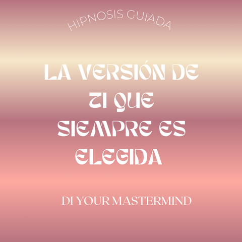 Hipnosis: La versión de ti que siempre es elegida