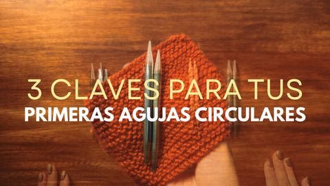Qué agujas circulares elegir para empezar a tejer