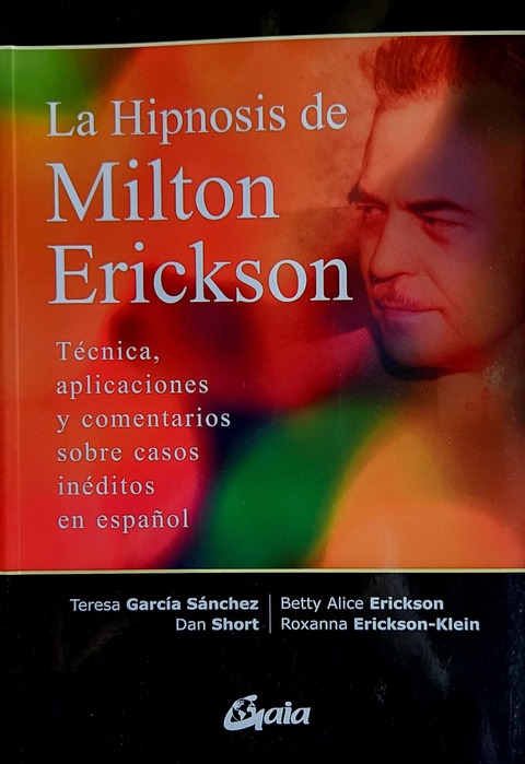 La Hipnosis de Milton Erickson - T. García Sánchez, D. Short, B. A. Erickson y R. Erickson-Klein
