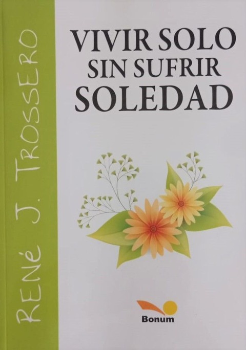 Vivir solo sin sufrir soledad - René J. Tossero