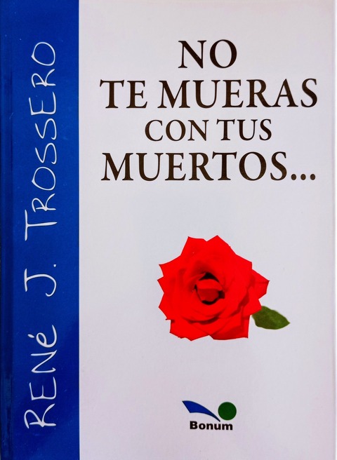 No te mueras con tus muertos - René J. Tossero