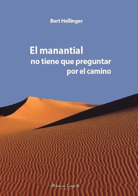 El manantial no tiene que preguntar por el camino - Bert Hellinger