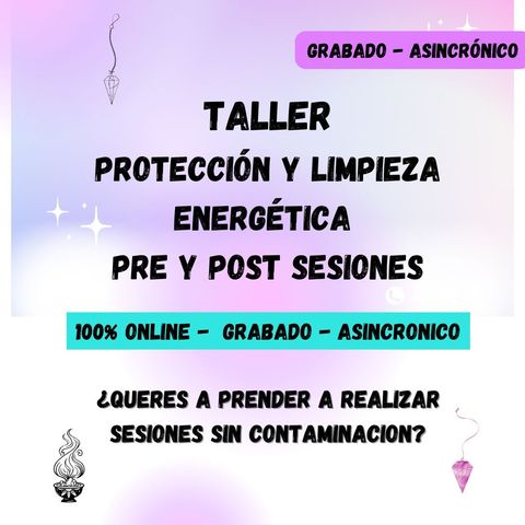 Taller * Protección y Limpieza Energética Pre y Post Sesiones
