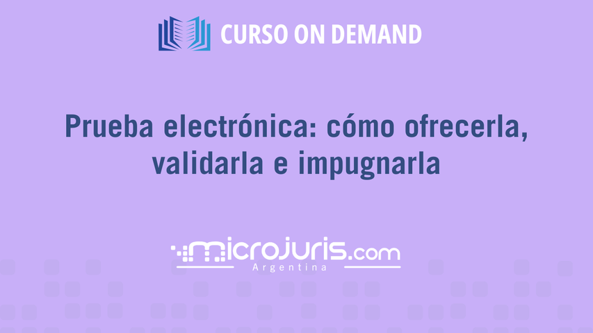 Prueba electrónica: cómo ofrecerla, validarla e impugnarla