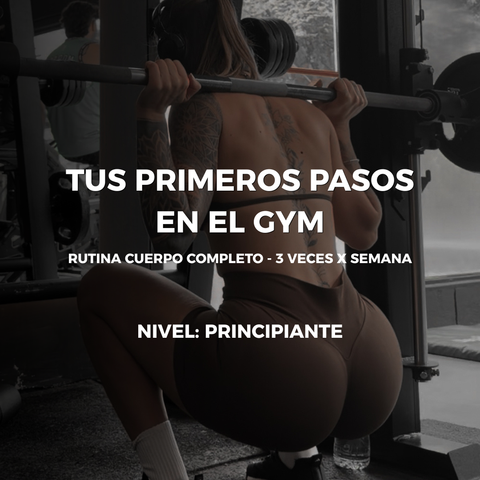 Tus Primeros Pasos en el Gym - Rutina Cuerpo Completo - 3 veces x semana - (+ Guía de Hábitos Clave)