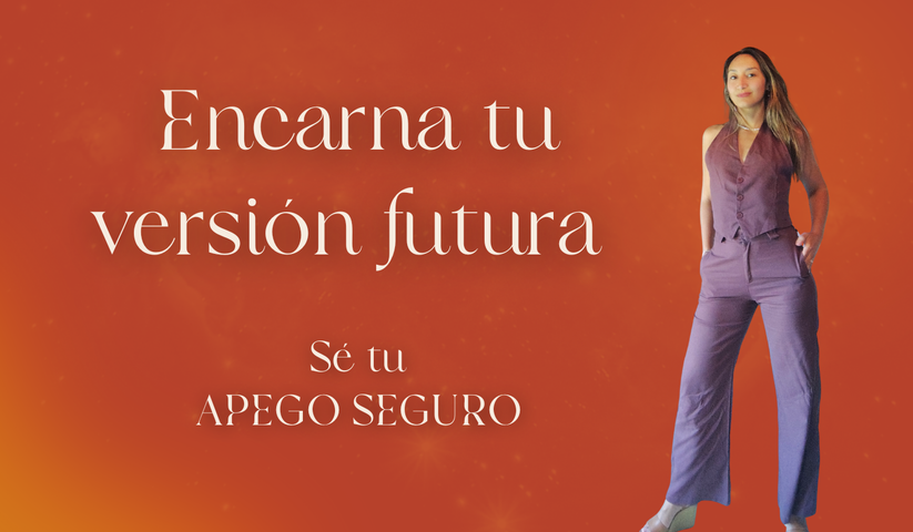 Encarna tu versión futuro. Apego seguro