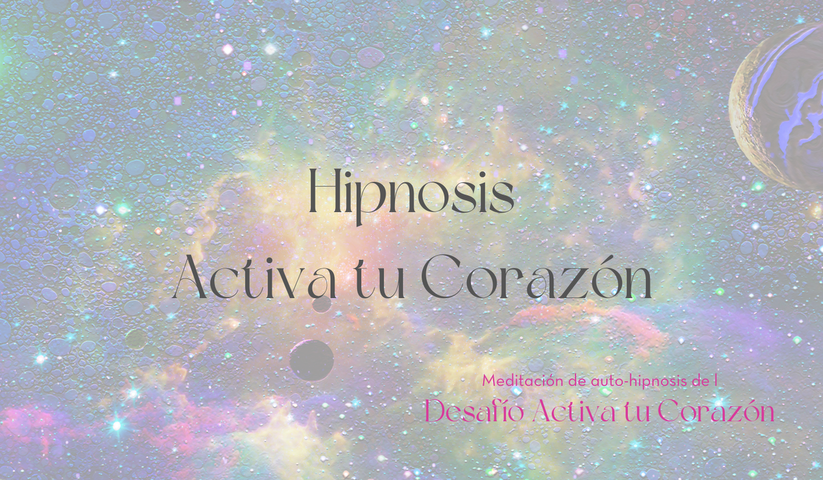 Hipnosis Activa tu Corazón