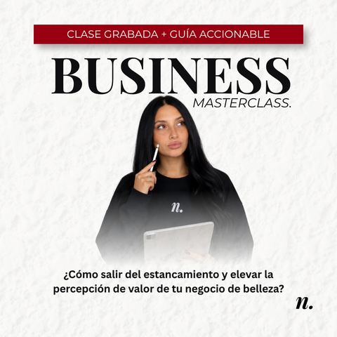 BUSINESS MASTERCLASS - ¿Cómo salir del estancamiento y elevar la percepción de valor de tu negocio de belleza?