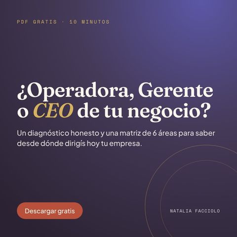 Diagnóstico honesto: ¿Operadora, Gerente o CEO de tu negocio? (gratis)